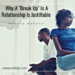 Why a “Break-Up” in a relationship is justifiable