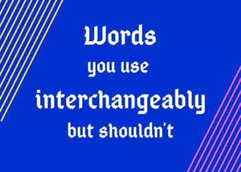 Words you use interchangeably but shouldn't