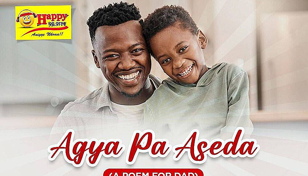 Celebrate Father’s Day with Happy FM’s On Air Contest, “Agya Pa Aseda” (A Poem for Dad)