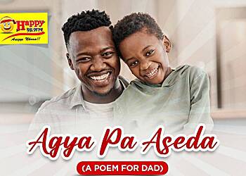 Celebrate Father’s Day with Happy FM’s On Air Contest, “Agya Pa Aseda” (A Poem for Dad)