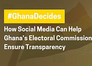 Election 2024: How Social Media Can Help Ghana’s Electoral Commission Ensure Transparency