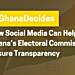 Election 2024: How Social Media Can Help Ghana’s Electoral Commission Ensure Transparency