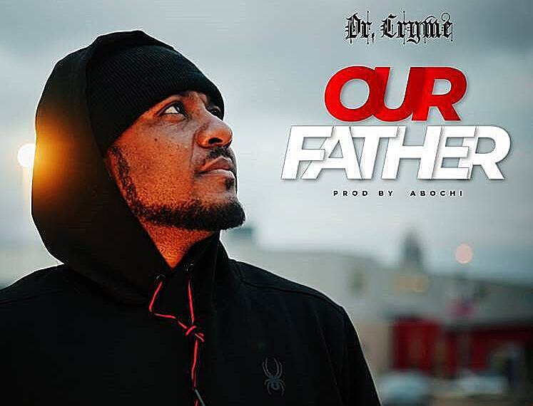 Award-Winning Artiste Dr. Cryme Releases Uplifting Gospel Single "OUR FATHER"